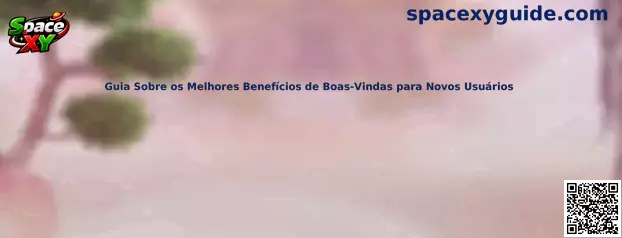 Guía sobre los mejores beneficios de bienvenida para nuevos usuarios en Space XY