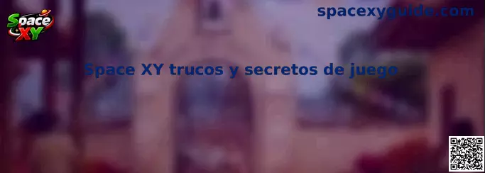Space XY trucos y secretos de juego tácticas y análisis