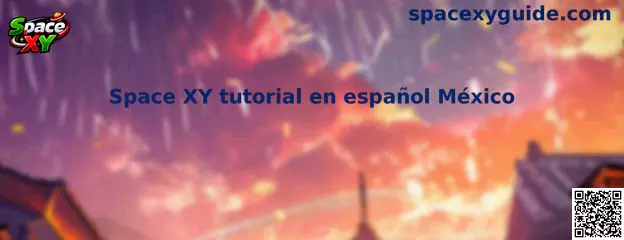 Guía visual del tutorial de Space XY en español para usuarios de México