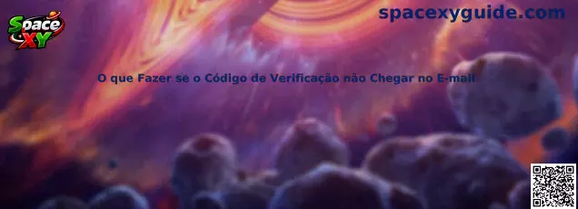 O que Fazer se o Código de Verificação não Chegar no E-mail - Guía Space XY