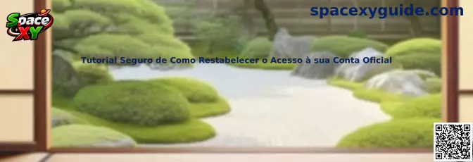 Tutorial Seguro de Como Restabelecer o Acesso à sua Conta Oficial